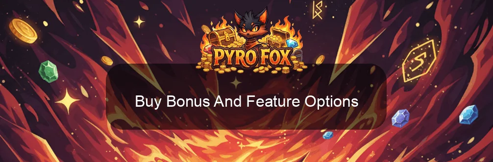 Pyrofox Buy Bonus And Feature Options